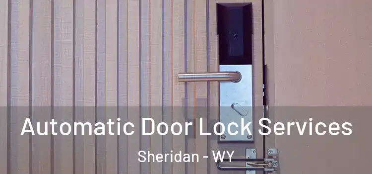  Automatic Door Lock Services Sheridan - WY