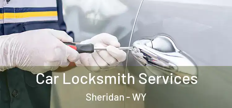  Car Locksmith Services Sheridan - WY