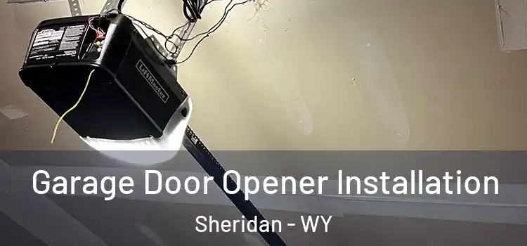  Garage Door Opener Installation Sheridan - WY