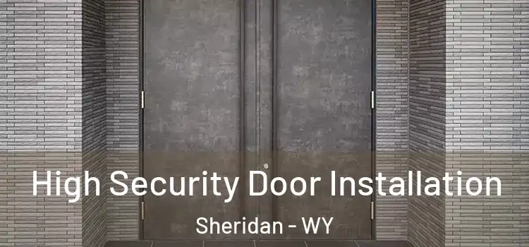  High Security Door Installation Sheridan - WY