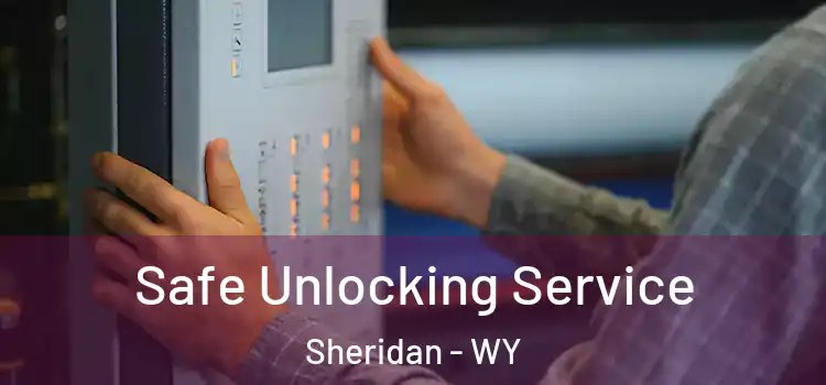  Safe Unlocking Service Sheridan - WY