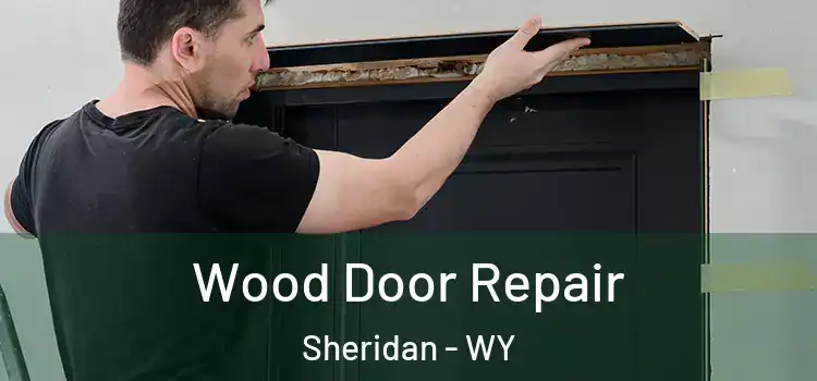 Wood Door Repair Sheridan - WY